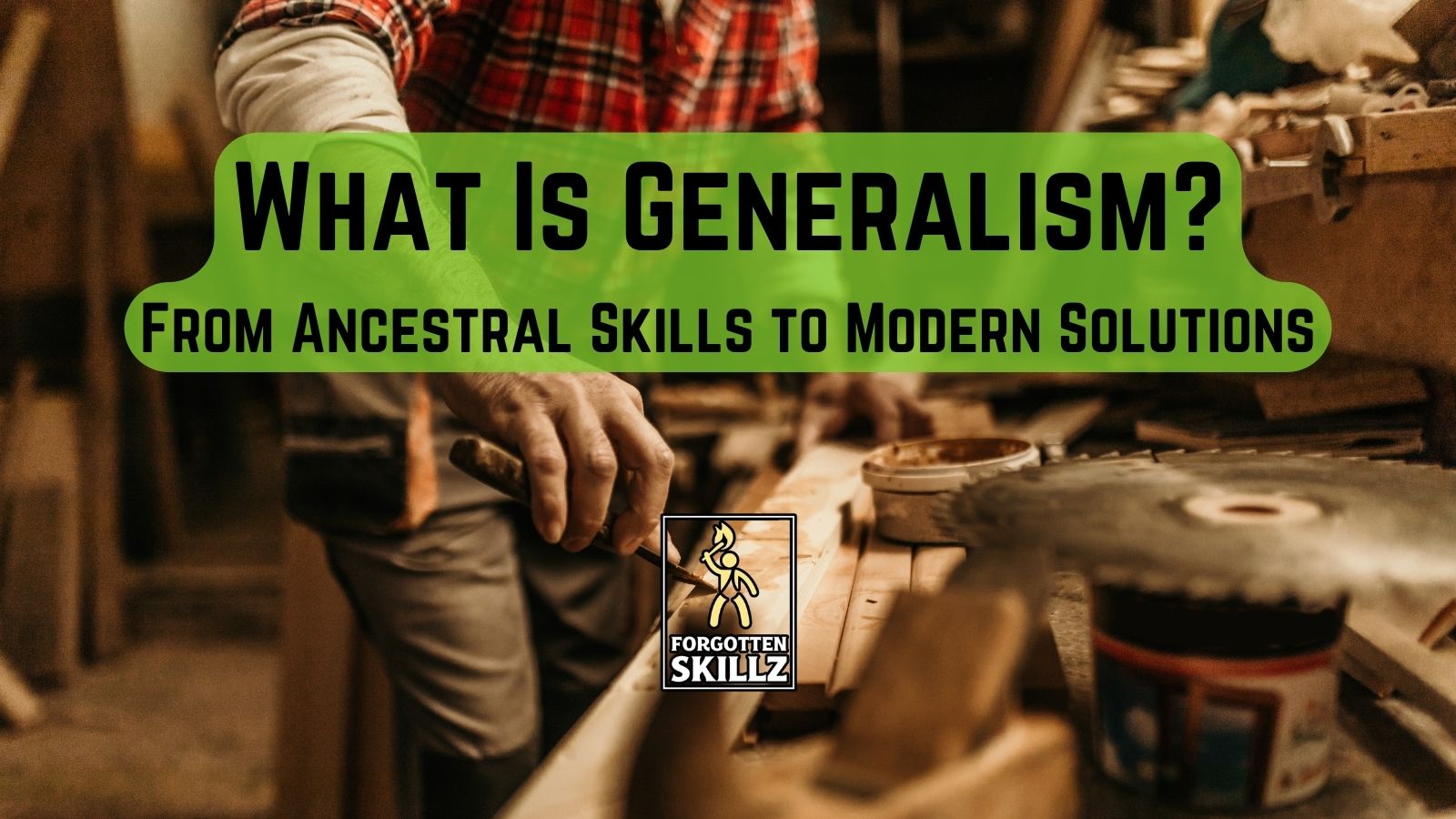 What Is Generalism? From Ancestral Skills to Modern Solutions - Forgotten Skillz