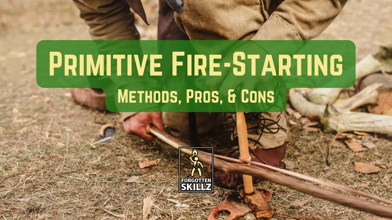 Primitive Fire Making Methods: Pros, Cons, and best gear